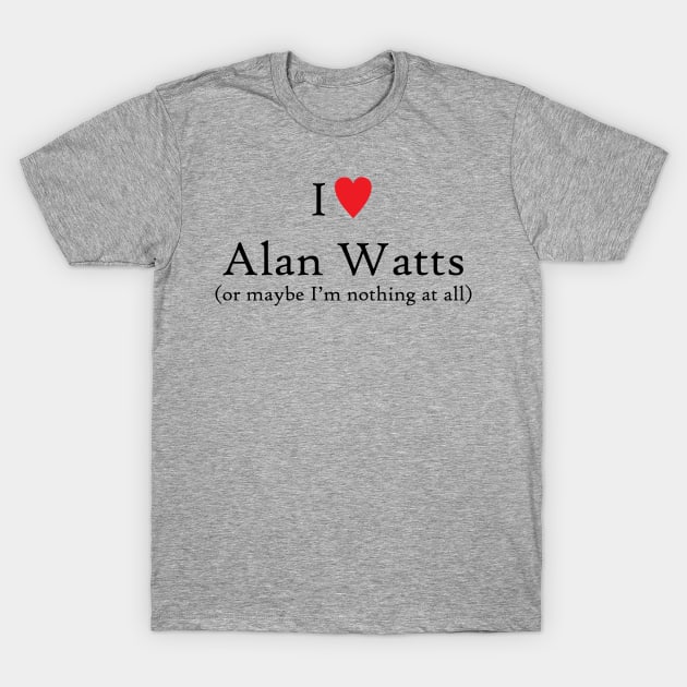 I love Alan Watts T-Shirt by Gone Designs